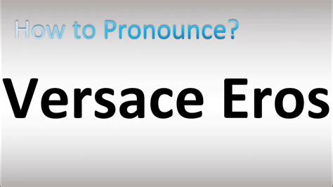 pronunciation of versace|versace eros pronunciation.